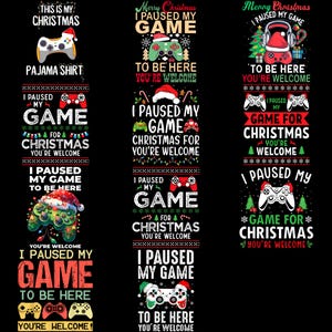 May include: A collection of Christmas-themed graphic designs on a black background. The designs feature game controllers, Santa hats, and text such as "I paused my game for Christmas" and "This is my Christmas pajama shirt."