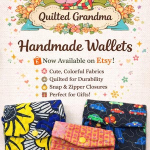 May include: Image of handmade wallets with colorful fabric designs. The wallets feature snap and zipper closures. The image includes the text "Quilted Grandma" and "Handmade Wallets" with a call to action to shop on Etsy.