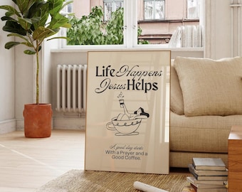 Life Happens Jesus Helps Wall Art, Christian Print, Coffee Art, Faith Based Decor, Home Decor, Inspirational Quote, Digital Download