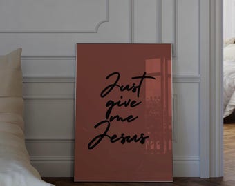 Just Give Me Jesus Wall Art, Christian Print, Faith Quote Poster, Minimalist Scripture Decor, Digital Download, Modern Bible Verse Print
