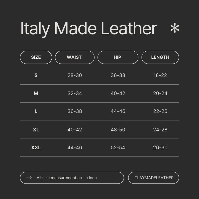 May include: A size chart for Italy Made Leather products, with measurements in inches. The chart includes sizes S to XXL, listing waist, hip, and length measurements for each size. The text "Italy Made Leather" is at the top.