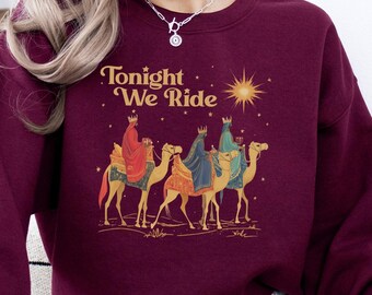 3 Wise Men Tonight We Ride Sweatshirt, Faith Religious Christmas Shirt, True Story Christian Nativity Sweater, Christian Sweater