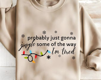 Probablemente solo voy a tintinear algo de lo cansado que estoy. Sudadera navideña, camiseta divertida para las fiestas, camiseta con canción navideña, camiseta navideña.