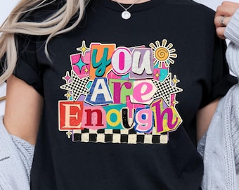 You Are Enough Shirt, Positive Thoughts Shirt, Trendy Tshirt, Inspirational Shirt, Mental Health Shirt, Motivational Tshirt, Positive Quotes
