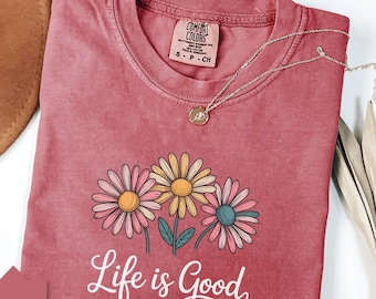 Life is Good Shirt, Daisy Shirt, Inspirational Shirt, Wildflower Shirt for Women, Daisy Gifts for Girls, Daisy Lover Shirt, Motivational Tee