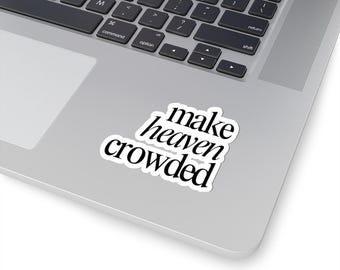 Make Heaven Crowded Decal| Decor for Laptops, Water Bottles, Christian Believer Gifts