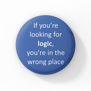 If you're looking for logic 1.5 Inch Pinback Button