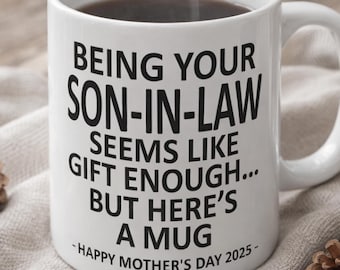 Being Your Son-In-Law Seems Like Gift Enough But Here's a Mug, Funny mother day 2026 Gift Mug For Him