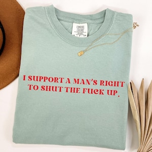 Shirt Comfort Colors® I Support A Man Right To STFU, Y2K Funny Girl Meme viraal T-shirt, Sassy Edgy Chaotic Losgeslagen T-shirt, feestshirt