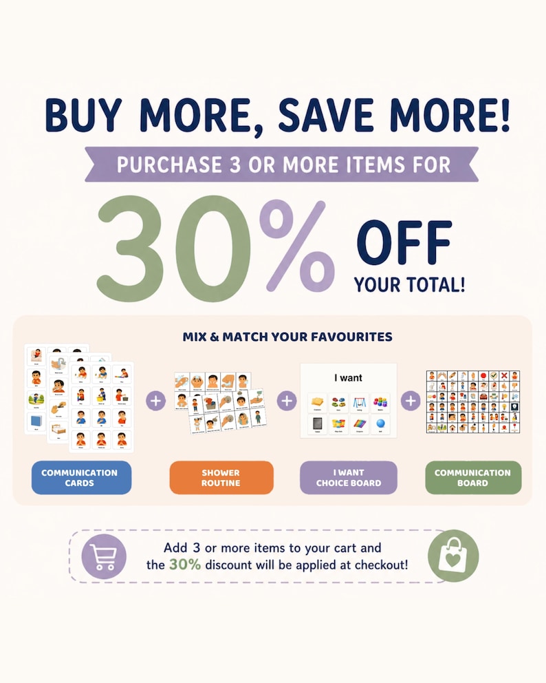 May include: A promotional graphic featuring communication tools including communication cards, a shower routine chart, an I want choice board, and a communication board. The text reads BUY MORE, SAVE MORE, PURCHASE 3 OR MORE ITEMS FOR 30% OFF YOUR TOTAL.