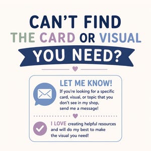 May include: A rectangular sign with the text CAN'T FIND THE CARD OR VISUAL YOU NEED? in dark blue, purple, and green. Below, a box contains an envelope icon, a checkmark icon, and text inviting customers to send a message for custom requests.