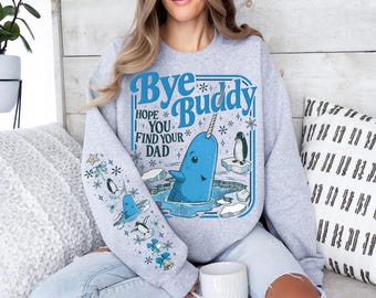 Bye Buddy Hope You Find Your Dad Sweatshirt, Buddy Christmas Shirt, Christmas Classic Movie Hoodie, Whale Festive Sweatshirt
