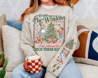 Vintage From The Windows to the Walls I'm About to Deck These Halls Sweatshirt, Funny Christmas T-Shirt, Retro Christmas Hoodie