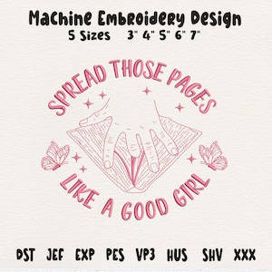 May include: Machine embroidery design with text that reads "Spread Those Pages Like a Good Girl." The design includes a hand illustration, butterflies, and stars. Available in 5 sizes: 7.6cm, 10.2cm, 12.7cm, 15.2cm, and 17.8cm.