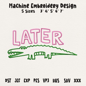 Peut inclure: Motif de broderie machine avec le mot "LATER" en rose, au-dessus d'un alligator vert. Disponible en 5 tailles : 7,6 cm, 10,2 cm, 12,7 cm, 15,2 cm et 17,8 cm. Inclut divers formats de fichiers.