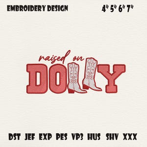 May include: An embroidery design with the text "raised on DOLLY" in red, featuring cowboy boots. The design includes the text "EMBROIDERY DESIGN" and measurements of 4", 5", 6", and 7". Below are file formats: DST JEF EXP PES VP3 HUS SHV XXX.