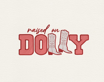 Raised On Dolly Embroidery Design, Dolly Parton Cowboy Boots Embroidery File, Country Music Machine Embroidery, Instant Download