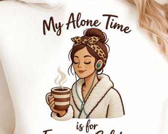 Faux Embroidery My Alone Time Is For Everyone's Safety PNG, Funny Sarcasm Mom Png, Mama Quotes, Mother's Day Sublimation, Coffee Mom Design