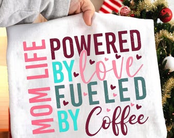 Mom Life Powered By Love Fueled by Coffee, Funny Graphic Crewneck for Stylish Moms, Coffee Mom, Cute Mama Life Shirt , Digital Download