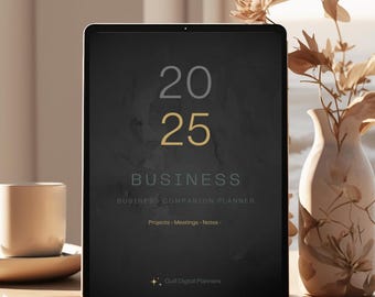May include: A digital business companion planner for 2025 displayed on a tablet. The screen features the numbers "20 25" in gold, with the word "BUSINESS" below. The planner includes sections for projects, meetings, and notes. A cup and vase with flowers are in the background.