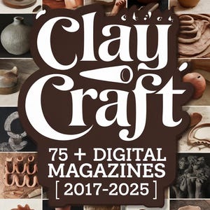 Clay Craft Magazine Bundle | 75 Digital Magazines 2017-2025 | Pottery, Ceramics, Sculpting & Clay Art Projects