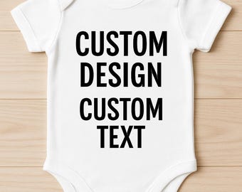 Custom Design, Custom Text, Custom Baby Onesie, Custom Text Baby Clothes, Newborn Outfit, Baby Shower Gift