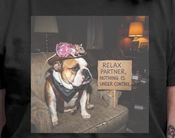 Relax Partner Nothing Is Under Control Shirt, Funny Bulldog Cowboy Shirt, Sarcastic Dog Meme Tee, Western Humor T-Shirt.