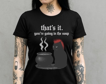 goth cat shirt,that's it you're going in the soup, funny dark humor cat tee.