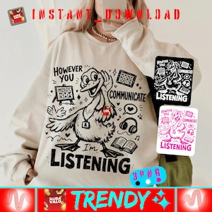 May include: Cream-colored sweatshirt with a whimsical cartoon goose design. The goose is surrounded by communication-related icons and the text "However You Communicate, I'm Listening". Includes digital download graphics with the same design.