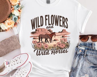 Wild Flowers Wild Horses Shirt, Wild Flowers T-Shirt, Country Girl Shirt, Country Concert Shirt, Western Tee, Cowgirl Shirt, Gift For Woman