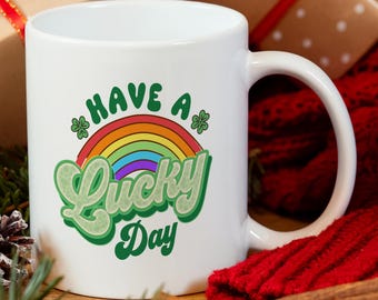 Have A Lucky Day Mug, St Patrick Rainbow Coffee Mug, Lucky Shamrock Gift, Positive Morning Cup