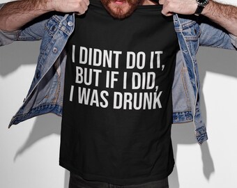 Funny Drunk Humor T-Shirt | I Didn't Do It Tee
