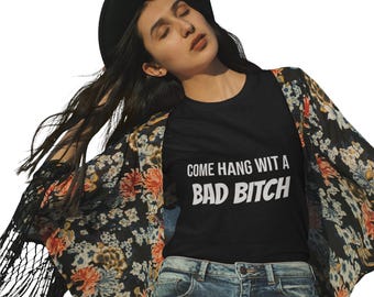 Come Hang Wit A Bad Bitch T-Shirt | attitude tee