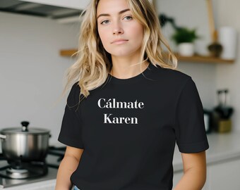 Cálmate Karen T-Shirt | Funny Spanish Phrase Tee | Soft Cotton Unisex Shirt