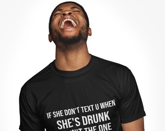 If She Don't Text U When She's Drunk T-Shirt | Viral Funny Drunk Quote Tee