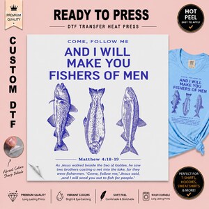 May include: A DTF heat transfer sheet featuring the blue text 'COME, FOLLOW ME AND I WILL MAKE YOU FISHERS OF MEN' above three detailed fish illustrations and the verse Matthew 4:18-19, with a light blue t-shirt showing the same design.