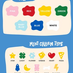May include: A blue graphic with the word "COLOR" above color swatches of pink, red, yellow, green, baby blue, blue, and white. Below, the words "MINI CHARM TYPE" are above illustrations of a star, clover, flower, cheese, heart, pizza, rocket, moon, bear, bone, and lightning bolt.