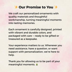 May include: Text on a soft pink background reads "Our Promise to You." The text describes the creation of personalised ornaments with quality materials and thoughtful workmanship. It also mentions vibrant colours and care in packaging.