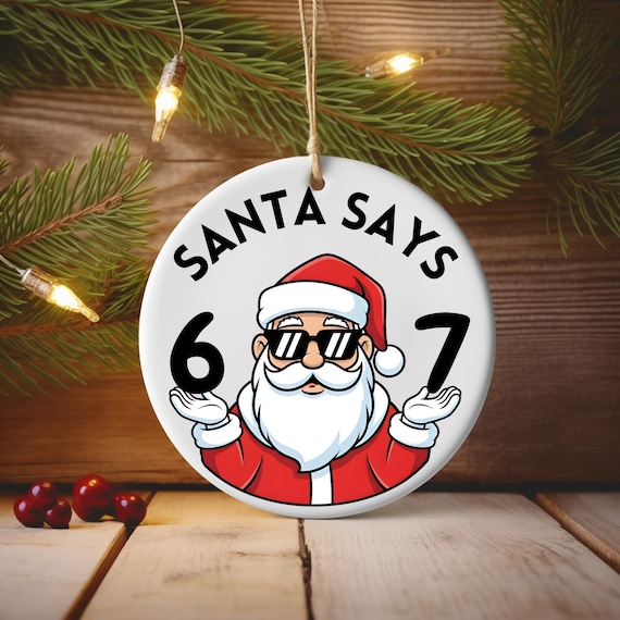 6-7 Meme Ornament, Santa Says 6-7 Ornament, Tween Christmas Ornament, Teen Boy Gift, Gen Alpha Gift, Gen Z Ornaments, 6-7 Ornaments