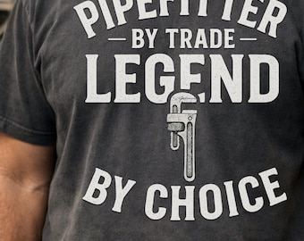 Pipefitter Shirt, Legend By ChoiceTee, Gift for Pipefitter, Plumbing & Welding Workwear