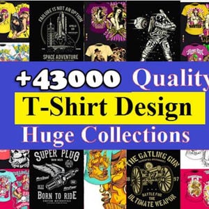 May include: A collage of various t-shirt designs, showcasing diverse graphics and styles. The image includes text that reads "+43000 Quality T-Shirt Design Huge Collections". The designs feature illustrations, text, and artwork.