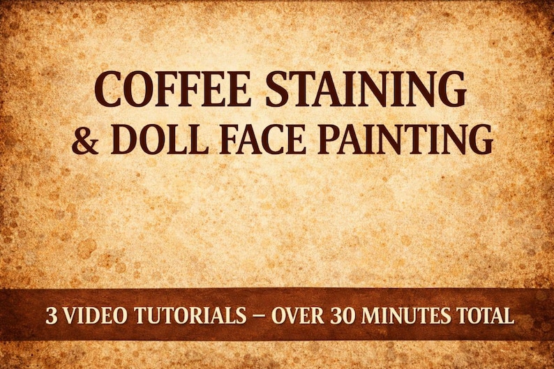 May include: A vintage-style graphic with the text "COFFEE STAINING & DOLL FACE PAINTING" in dark brown. Below, a brown banner reads "3 VIDEO TUTORIALS - OVER 30 MINUTES TOTAL" against a textured, aged background.