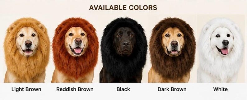 May include: A collection of five faux fur lion manes for dogs, displayed in light brown, reddish brown, black, dark brown, and white. The text AVAILABLE COLORS is centered at the top, with individual color labels positioned below each mane.