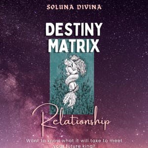 May include: A digital graphic featuring a starry purple and black galaxy background. Text reads SOLUNA DIVINA, DESTINY MATRIX, Relationship, and Want to know what it will take to meet your future king? A central teal card shows two figures embracing.