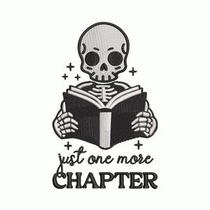May include: Embroidered design featuring a skeleton reading a book. The skeleton is white with black details, holding a black book. The text "just one more CHAPTER" is below the skeleton. The design includes small black crosses.