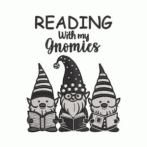 May include: An embroidered design featuring three gnomes reading books. The gnomes have pointed hats, beards, and are in black and white. The text "READING With my Gnomies" is above the gnomes.
