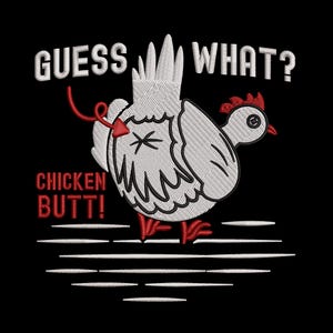 May include: Embroidered design on a black background. The design features a cartoon chicken with the text "GUESS WHAT? CHICKEN BUTT!" in white and red. The chicken is white with red accents.