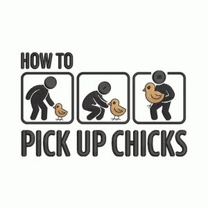 Könnte beinhalten: Gesticktes Design auf weißem Stoff, das eine Strichmännchenfigur zeigt, die in drei Schritten mit einem Küken interagiert. Der Text lautet "HOW TO PICK UP CHICKS" in schwarzen Blockbuchstaben. Das Design ist wahrscheinlich für ein T-Shirt oder andere Kleidung gedacht.