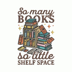 May include: An embroidered design featuring stacks of books in various colors, a bookshelf, and the text "So many books, so little shelf space." The design includes gold stars and is set against a white background. A perfect gift for book lovers.