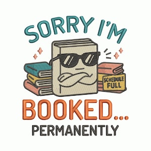Sorry I’m Booked Permanently Embroidery Design, Funny Reader Pun Machine Embroidery File – DST PES VP3, Multi Size Included